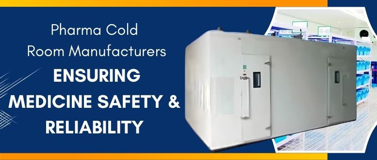 Pharma Cold Room Manufacturers: Ensuring Medicine Safety & Reliability