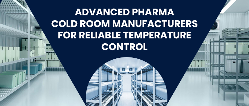 Advanced Pharma Cold Room Manufacturers for Reliable Temperature Control